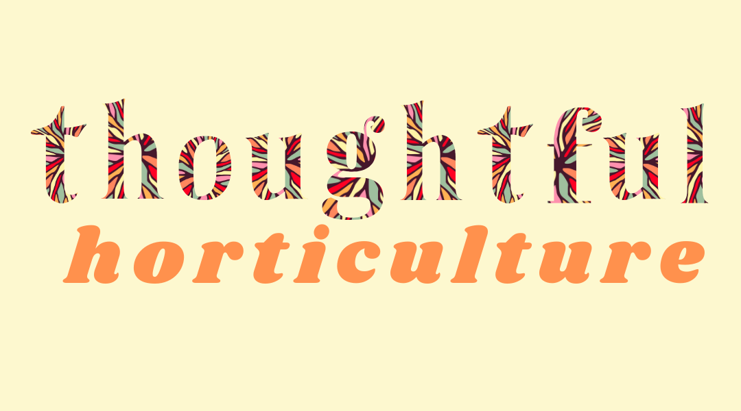 Thoughtful horticulture